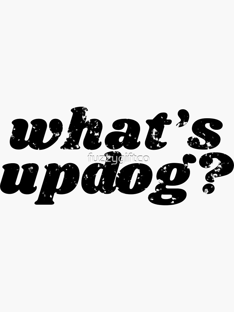 "What's Up Dog? Updog Meme Distressed Typography" Sticker by