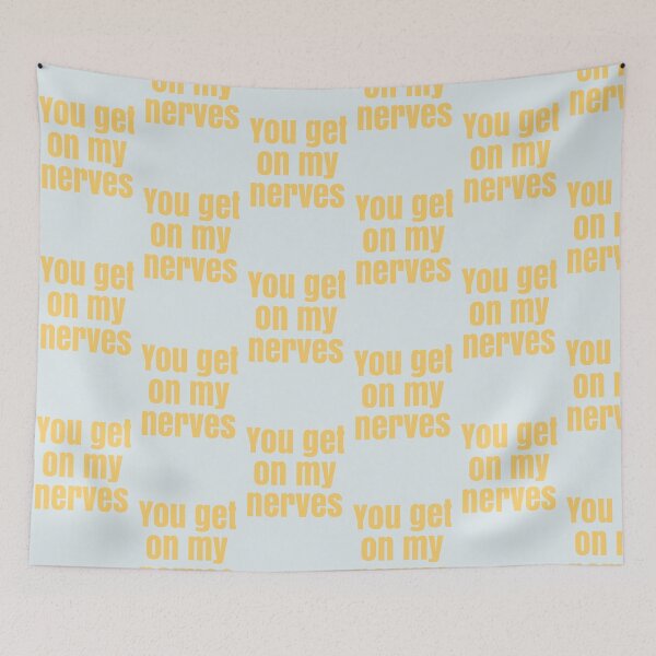 Item preview, You get on my nerves designed and sold by Tonyasartprints.