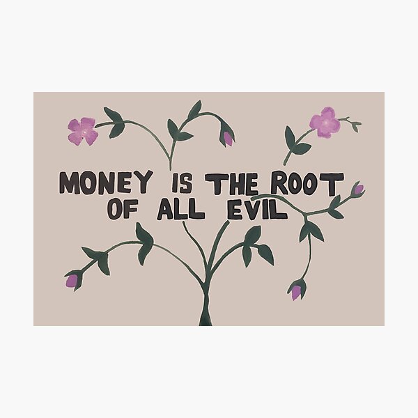 Money is the Root of All Evil Photographic Print
