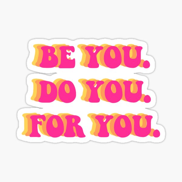 be you. do you. for you. quote Sticker