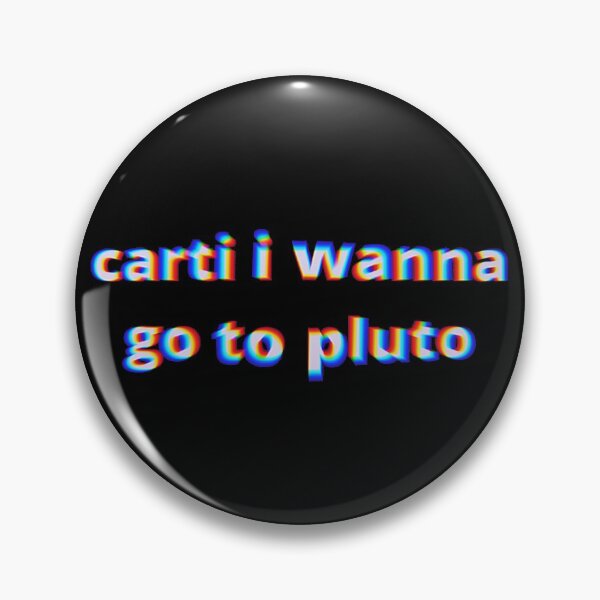 Item preview, Carti I wanna go to pluto tiktok meme designed and sold by Amnaatiq.