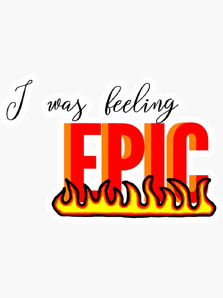 "I was feeling epic quote" Sticker by rbcaqk Redbubble