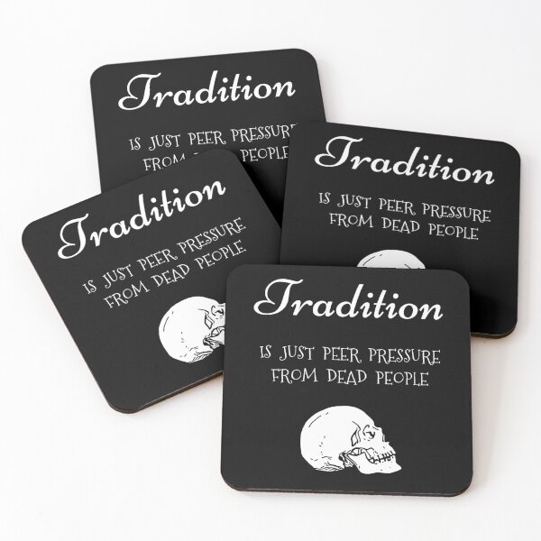 Item preview, Tradition is just peer pressure from dead people designed and sold by DotorEaon.