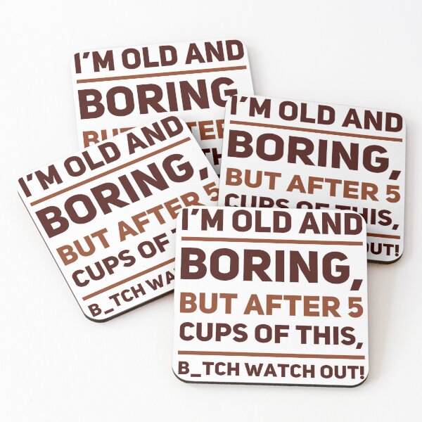 Item preview, I'm Old And Boring, But After 5 Cups Of This B_tch Watch Out! designed and sold by OfferHeat.