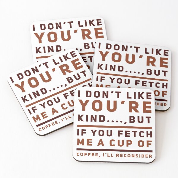 Item preview, I Don't Like Your Kind...., But If You Fetch Me A Cup Of Coffee, I'll Reconsider designed and sold by OfferHeat.