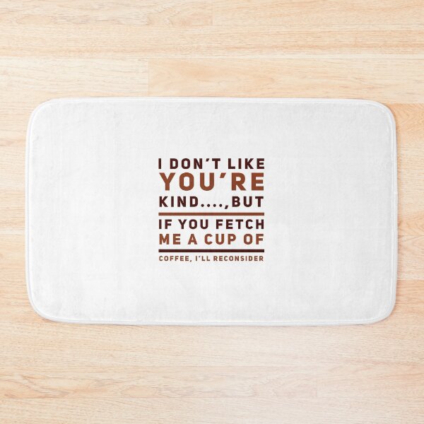 Item preview, I Don't Like Your Kind...., But If You Fetch Me A Cup Of Coffee, I'll Reconsider designed and sold by OfferHeat.
