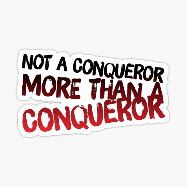 not-a-conqueror-more-than-a-conqueror-sticker-for-sale-by-nshutes1