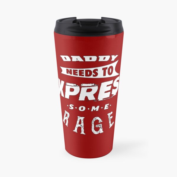 Daddy Needs To Express Some Rage Travel Mug