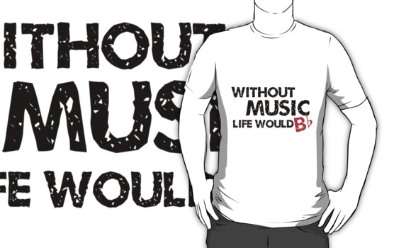 life without music would b flat t shirt