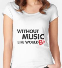 Without Music, Life Would B Flat Women's Fitted Scoop T-Shirt