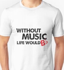 Without Music, Life Would B Flat Unisex T-Shirt