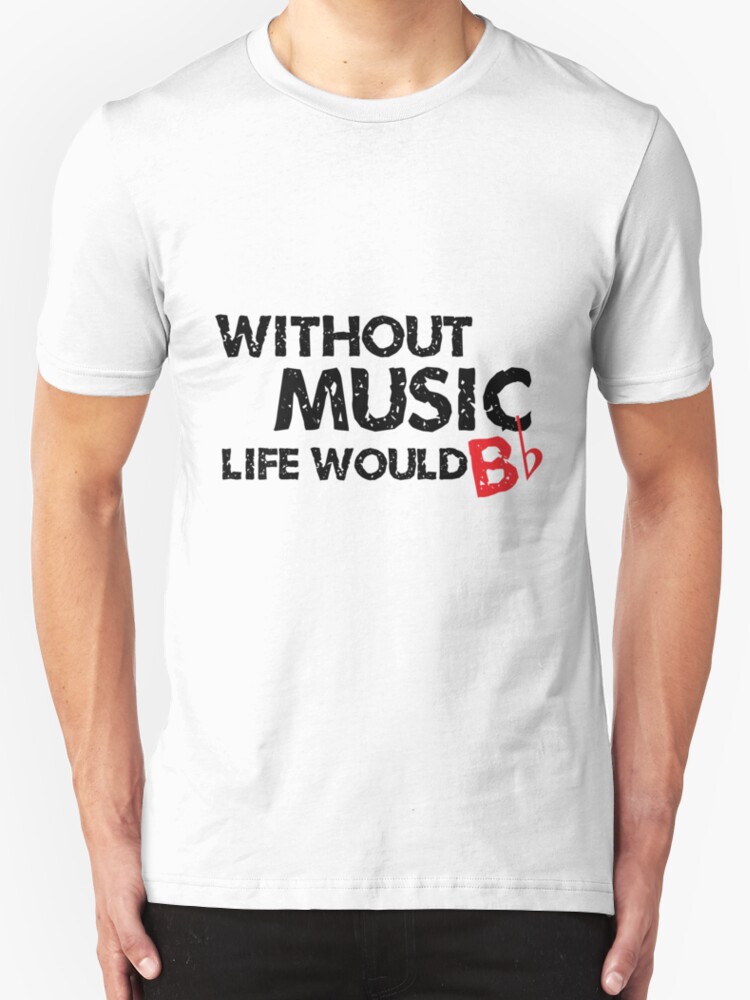 without music life would be flat shirt