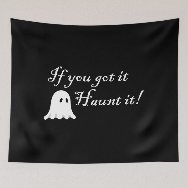 Item preview, If you got it, Haunt it! designed and sold by MadamCorasEmp.