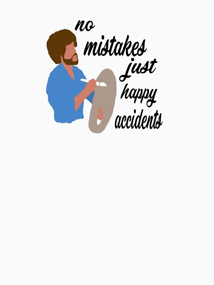 no-mistakes-just-happy-accidents-t-shirt-for-sale-by-annadesignss