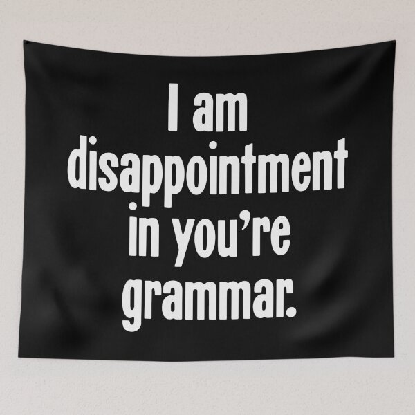 Item preview, I Am Disappointment In You're Grammar designed and sold by Good-Looking Corpse.