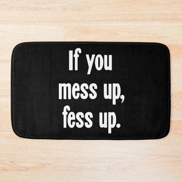 Item preview, If You Mess Up, Fess Up designed and sold by Good-Looking Corpse.