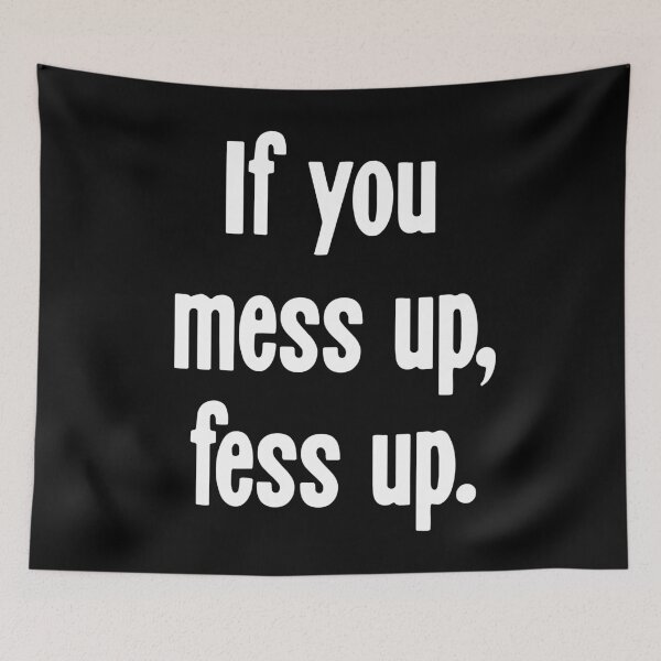 Item preview, If You Mess Up, Fess Up designed and sold by Good-Looking Corpse.