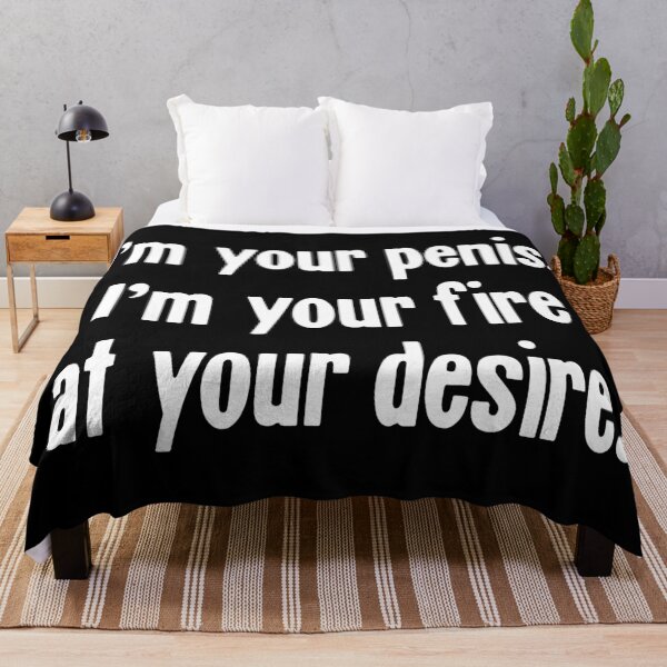 Item preview, I'm Your Penis. I'm Your Fire At Your Desire. designed and sold by Good-Looking Corpse.