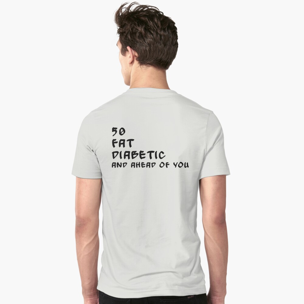 50 fat diabetic ahead of you t shirt
