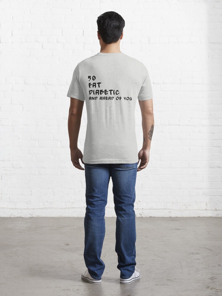 50 fat diabetic ahead of you t shirt