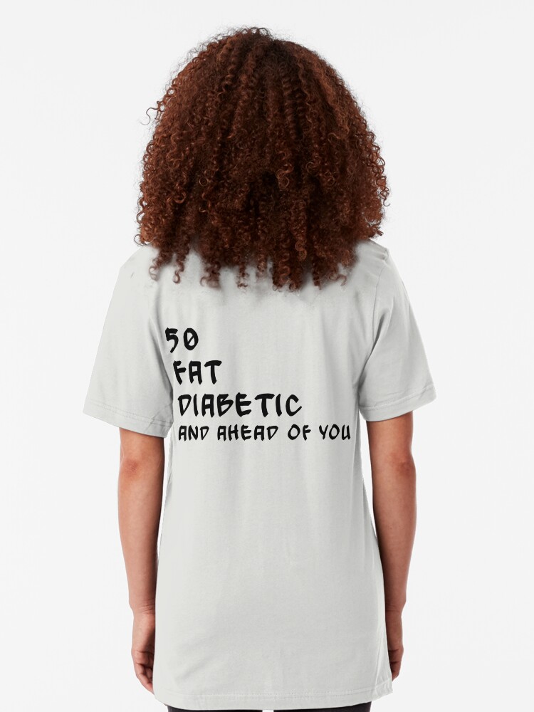 50 fat diabetic ahead of you t shirt