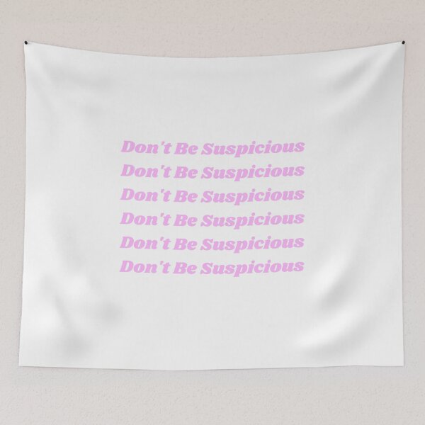 Item preview, Don't Be Suspicious Don't Be Suspicious-TikTok designed and sold by PorcupineAndGun.