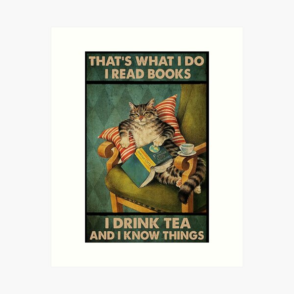 That's What I Do I Read Books i drink tea and i know things cat lover gifts Art Print