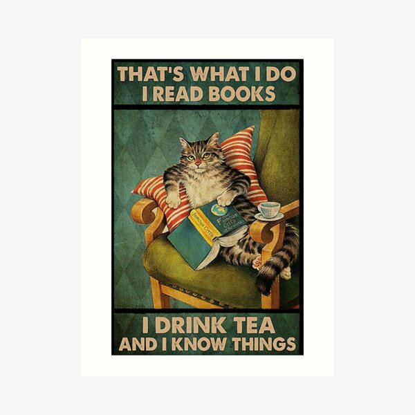 That's What I Do I Read Books i drink tea and i know things cat lover gifts Art Print