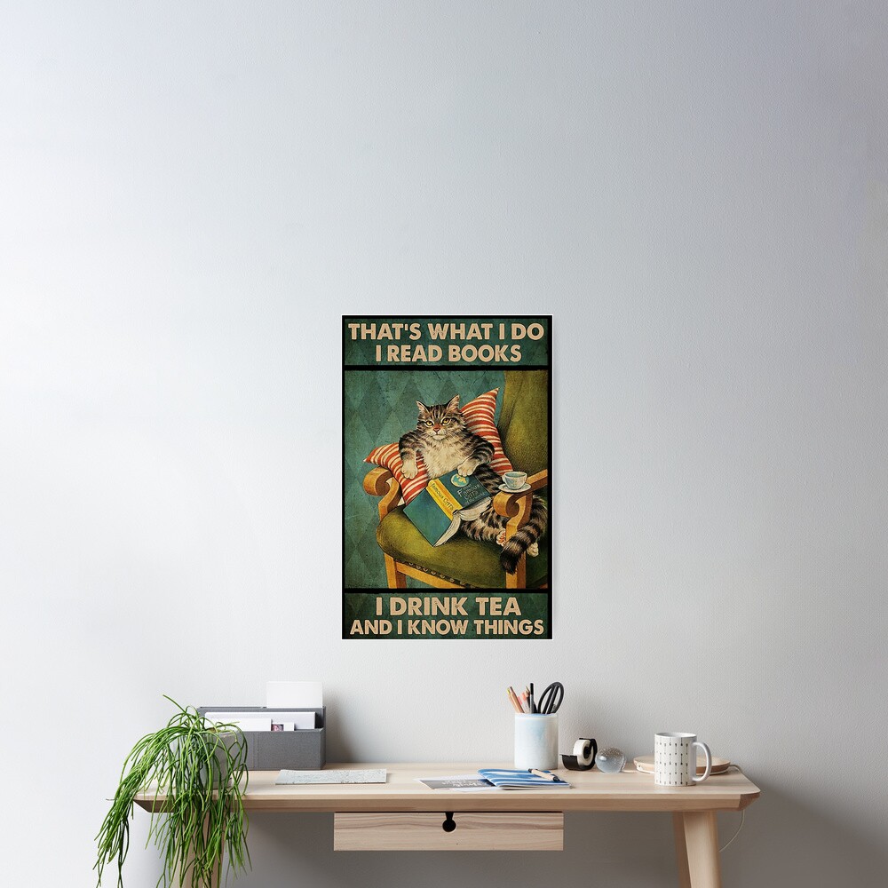 That's What I Do I Read Books i drink tea and i know things cat lover gifts Poster