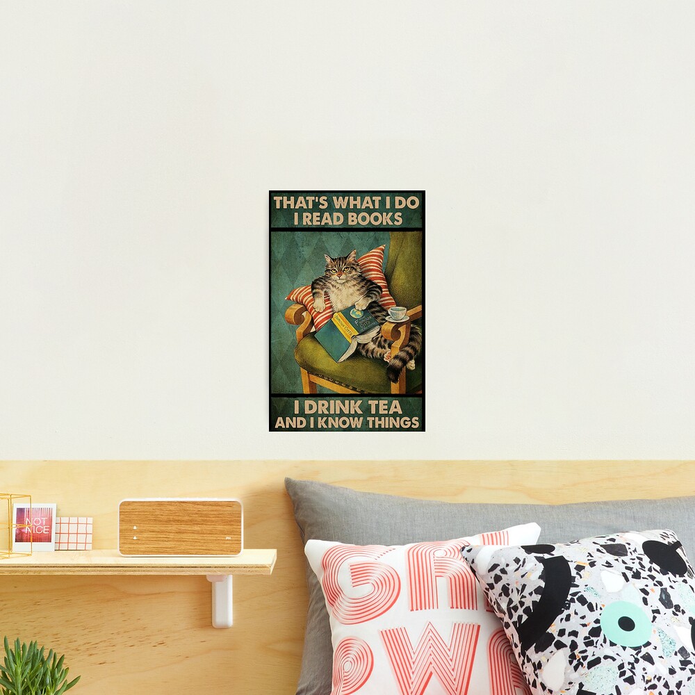 That's What I Do I Read Books i drink tea and i know things cat lover gifts Photographic Print