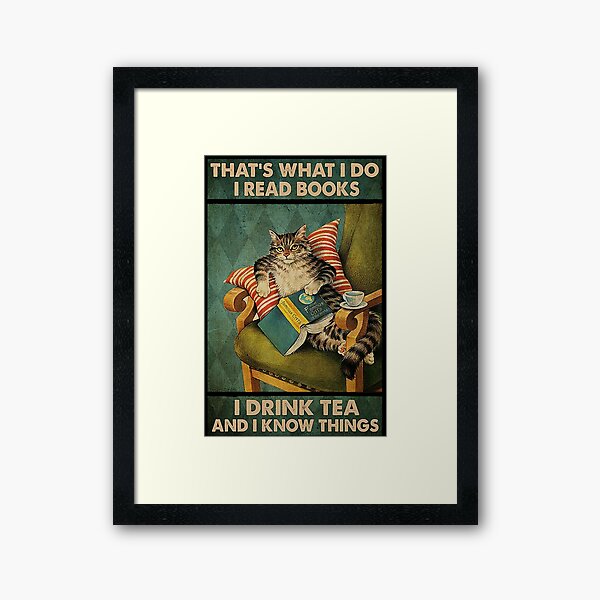 That's What I Do I Read Books i drink tea and i know things cat lover gifts Framed Art Print
