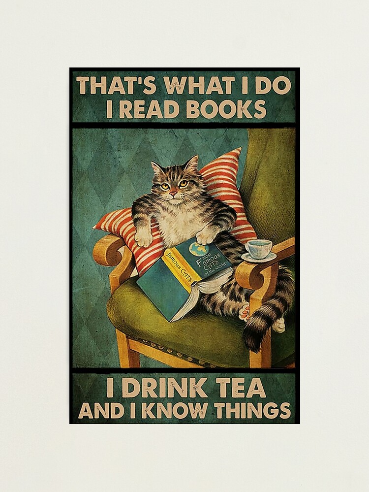 Alternate view of That's What I Do I Read Books i drink tea and i know things cat lover gifts Photographic Print