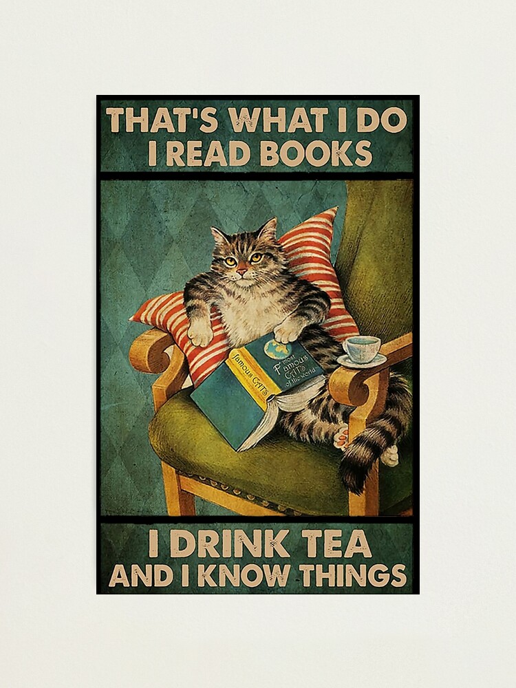 Alternate view of That's What I Do I Read Books i drink tea and i know things cat lover gifts Photographic Print