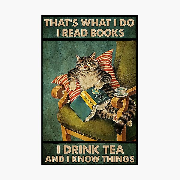 Das ist was ich tue Ich lese Bücher Ich trinke Tee und ich weiß Dinge Katzenliebhaber Geschenke Fotodruck