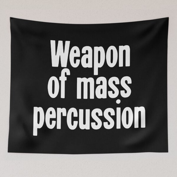 Item preview, Weapon Of Mass Percussion designed and sold by Good-Looking Corpse.