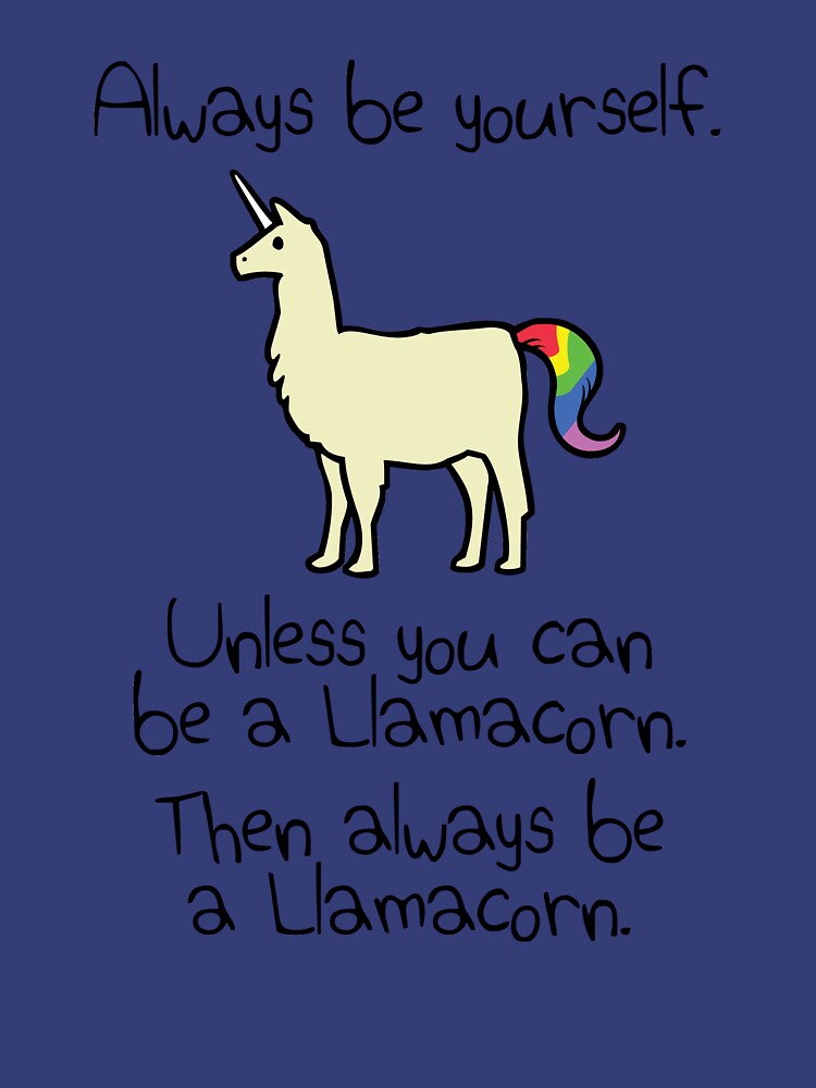 Always Be Yourself, Unless You Can Be A Llamacorn by jezkemp