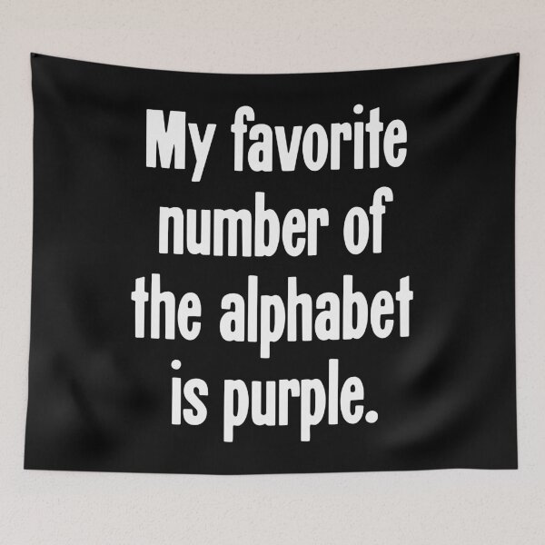 Item preview, My Favorite Number of the Alphabet Is Purple designed and sold by Good-Looking Corpse.