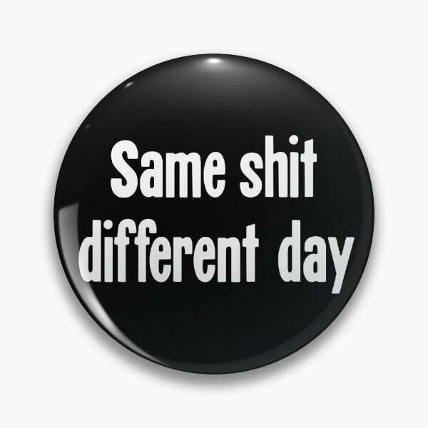 Item preview, Same Shit, Different Day designed and sold by Good-Looking Corpse.