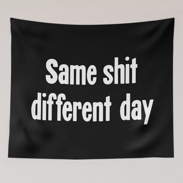 Item preview, Same Shit, Different Day designed and sold by Good-Looking Corpse.