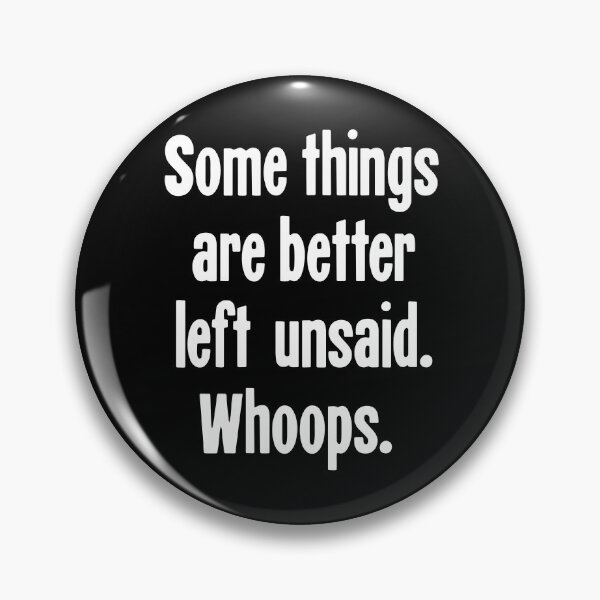 Item preview, Some Things Are Better Left Unsaid. Whoops. designed and sold by Good-Looking Corpse.