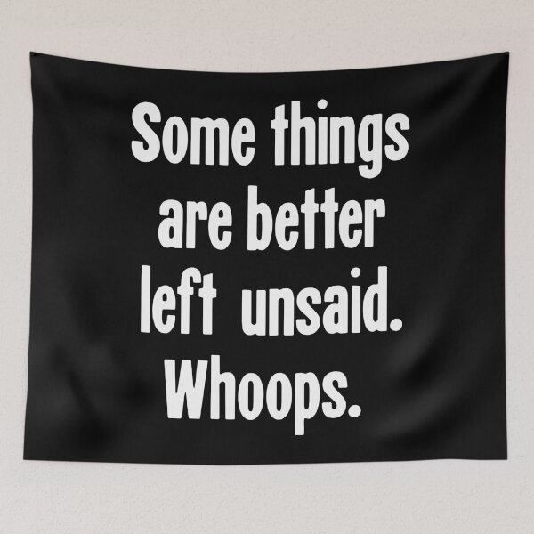 Item preview, Some Things Are Better Left Unsaid. Whoops. designed and sold by Good-Looking Corpse.
