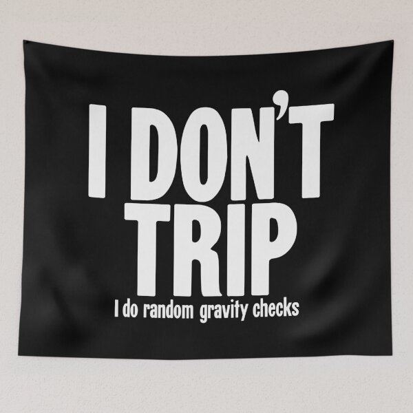 Item preview, I Don't Trip. I Do Random Gravity Checks. designed and sold by Good-Looking Corpse.