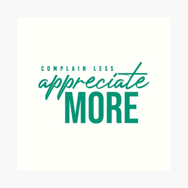 NM Complain Less, Appreciate More Art Print