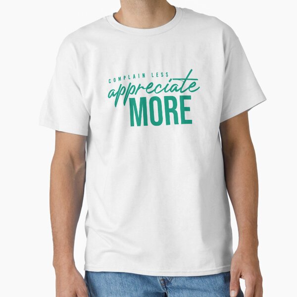 NM Complain Less, Appreciate More Classic T-Shirt