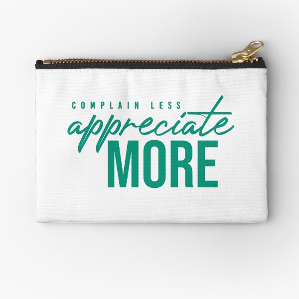 NM Complain Less, Appreciate More Zipper Pouch