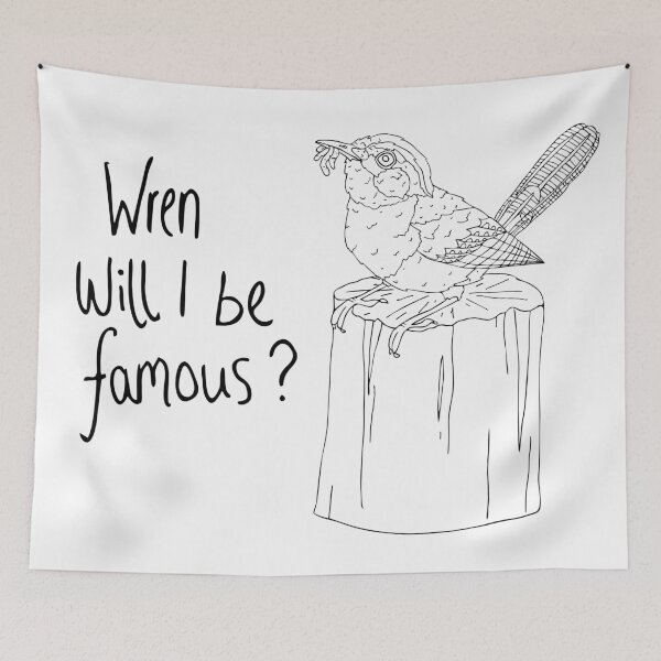 Item preview, Wren Will I be Famous? designed and sold by nolessjess.