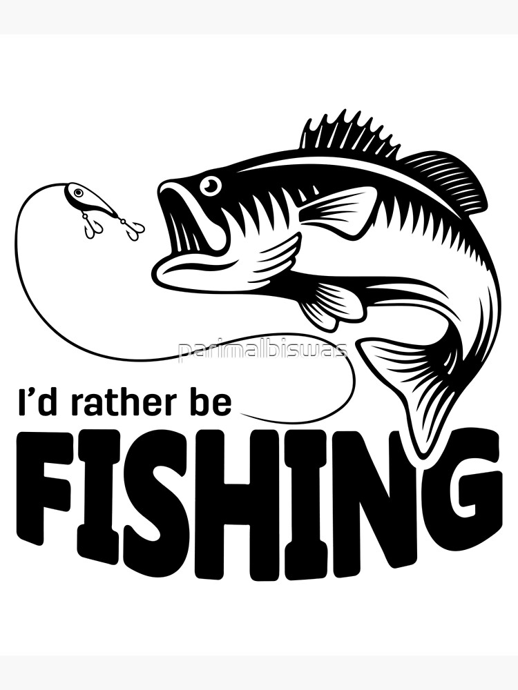 I'd Rather Be Fishing Funny Fishing Quotes Bass Fishing Fisherman | Art  Print
