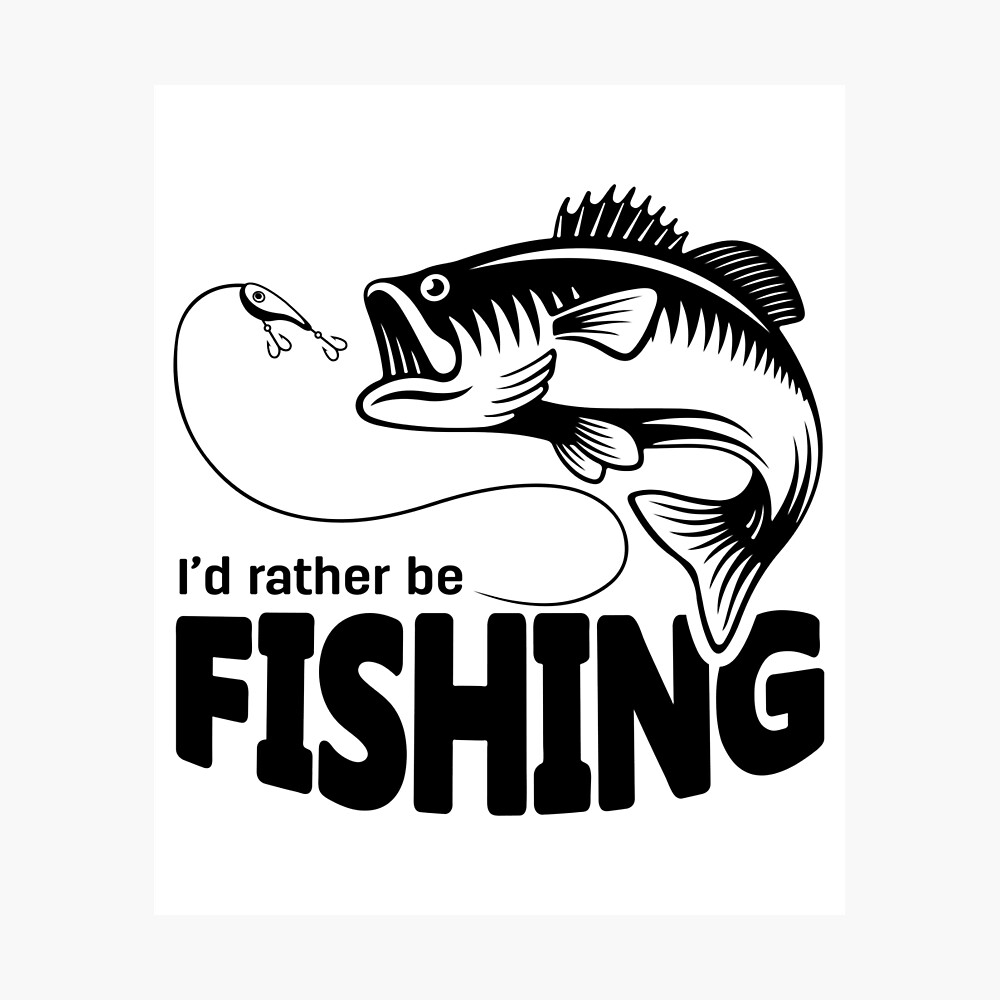 Download I D Rather Be Fishing Funny Fishing Quotes Bass Fishing Fisherman Poster By Parimalbiswas Redbubble
