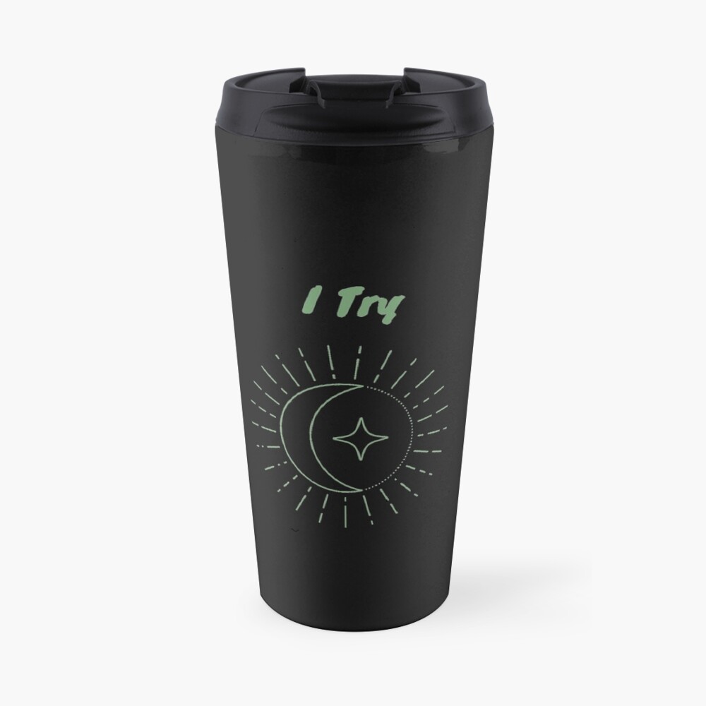 I Try, Try your best, Self worth Travel Mug