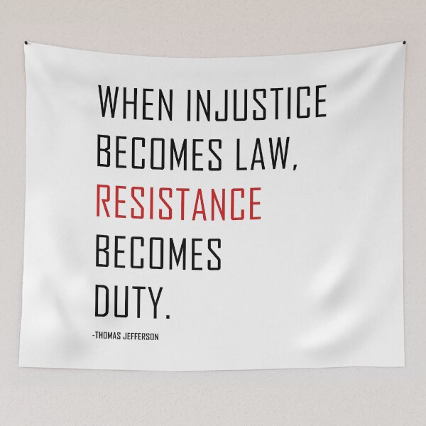 Item preview, When injustice becomes law resistance becomes duty.Thomas Jefferson Quote designed and sold by ArtOfRebellion.